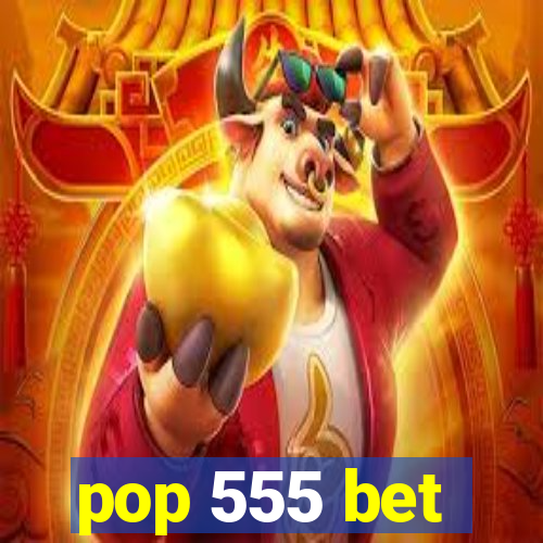 pop 555 bet